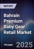 Bahrain Premium Baby Gear Retail Market Size, Consumer Segments, Competitive Landscape & Forecast 2025-2030- Product Image