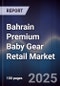 Bahrain Premium Baby Gear Retail Market Size, Consumer Segments, Competitive Landscape & Forecast 2025-2030 - Product Thumbnail Image