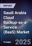 Saudi Arabia Cloud Backup-as-a-Service (BaaS) Market Size, Share, Growth Drivers, Trends, Opportunities, Competitive Landscape & Forecast 2025-2030- Product Image