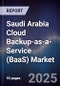 Saudi Arabia Cloud Backup-as-a-Service (BaaS) Market Size, Share, Growth Drivers, Trends, Opportunities, Competitive Landscape & Forecast 2025-2030 - Product Thumbnail Image