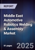 Middle East Automotive Robotics Welding & Assembly Market Size, Share, Growth Drivers, Trends, Opportunities, Competitive Landscape & Forecast 2025-2030- Product Image