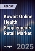 Kuwait Online Health Supplements Retail Market Size, Platforms, Consumer Segments & Forecast 2025-2030- Product Image