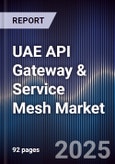 UAE API Gateway & Service Mesh Market Size, Share, Growth Drivers, Trends, Opportunities, Competitive Landscape & Forecast 2025-2030- Product Image