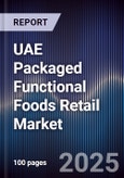 UAE Packaged Functional Foods Retail Market Size, Consumer Segments, Distribution Channels & Forecast 2025-2030- Product Image