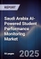 Saudi Arabia AI-Powered Student Performance Monitoring Market Size & Forecast 2025-2030 - Product Image