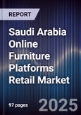 Saudi Arabia Online Furniture Platforms Retail Market Size, Consumer Segments, Growth Drivers & Forecast 2025-2030- Product Image