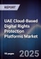 UAE Cloud-Based Digital Rights Protection Platforms Market Size, Share, Growth Drivers, Trends, Opportunities, Competitive Landscape & Forecast 2025-2030 - Product Image