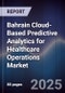 Bahrain Cloud-Based Predictive Analytics for Healthcare Operations Market Size, Share, Growth Drivers, Trends, Opportunities, Competitive Landscape & Forecast 2025-2030 - Product Thumbnail Image