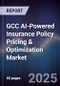 GCC AI-Powered Insurance Policy Pricing & Optimization Market Size & Forecast 2025-2030 - Product Image