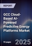 GCC Cloud-Based AI-Powered Predictive Energy Platforms Market Size, Share, Growth Drivers, Trends, Opportunities, Competitive Landscape & Forecast 2025-2030- Product Image