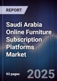 Saudi Arabia Online Furniture Subscription Platforms Market Size, Consumer Segments & Forecast 2025-2030- Product Image