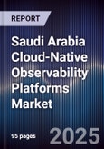 Saudi Arabia Cloud-Native Observability Platforms Market Size, Share, Growth Drivers, Trends, Opportunities, Competitive Landscape & Forecast 2025-2030- Product Image