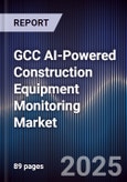 GCC AI-Powered Construction Equipment Monitoring Market Size & Forecast 2025-2030- Product Image