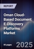 Oman Cloud-Based Document E-Discovery Platforms Market Size, Share, Growth Drivers, Trends, Opportunities, Competitive Landscape & Forecast 2025-2030- Product Image