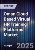 Oman Cloud-Based Virtual HR Training Platforms Market Size, Share, Growth Drivers, Trends, Opportunities, Competitive Landscape & Forecast 2025-2030- Product Image