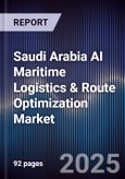 Saudi Arabia AI Maritime Logistics & Route Optimization Market Size & Forecast 2025-2030- Product Image