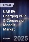 UAE EV Charging PPP & Concession Models Market Size, Share, Growth Drivers, Trends, Opportunities, Competitive Landscape & Forecast 2025-2030- Product Image