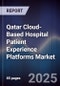 Qatar Cloud-Based Hospital Patient Experience Platforms Market Size, Share, Growth Drivers, Trends, Opportunities, Competitive Landscape & Forecast 2025-2030 - Product Image