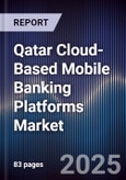 Qatar Cloud-Based Mobile Banking Platforms Market Size, Share, Growth Drivers, Trends, Opportunities, Competitive Landscape & Forecast 2025-2030- Product Image