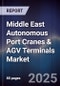 Middle East Autonomous Port Cranes & AGV Terminals Market Size, Share, Growth Drivers, Trends, Opportunities, Competitive Landscape & Forecast 2025-2030 - Product Thumbnail Image