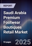 Saudi Arabia Premium Footwear Boutiques Retail Market Size, Consumer Segments, Brand Expansion & Forecast 2025-2030- Product Image