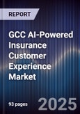 GCC AI-Powered Insurance Customer Experience Market Size, Share & Forecast 2025-2030- Product Image