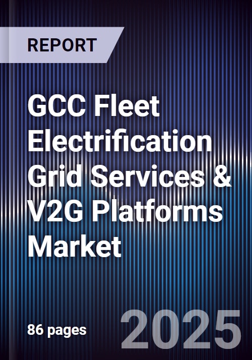 GCC Fleet Electrification Grid Services & V2G Platforms Market Size ...
