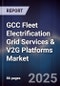 GCC Fleet Electrification Grid Services & V2G Platforms Market Size, Share, Growth Drivers, Trends, Opportunities, Competitive Landscape & Forecast 2025-2030 - Product Thumbnail Image