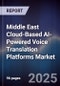 Middle East Cloud-Based AI-Powered Voice Translation Platforms Market Size, Share, Growth Drivers, Trends, Opportunities, Competitive Landscape & Forecast 2025-2030 - Product Thumbnail Image