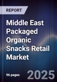 Middle East Packaged Organic Snacks Retail Market Size, Consumer Segments, Demand Drivers & Forecast 2025-2030- Product Image