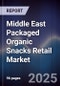 Middle East Packaged Organic Snacks Retail Market Size, Consumer Segments, Demand Drivers & Forecast 2025-2030 - Product Thumbnail Image