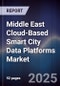 Middle East Cloud-Based Smart City Data Platforms Market Size, Share, Growth Drivers, Trends, Opportunities, Competitive Landscape & Forecast 2025-2030 - Product Thumbnail Image