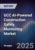 GCC AI-Powered Construction Safety Monitoring Market Size, Share & Forecast 2025-2030- Product Image
