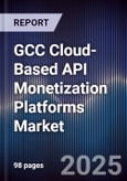 GCC Cloud-Based API Monetization Platforms Market Size, Share, Growth Drivers, Trends, Opportunities, Competitive Landscape & Forecast 2025-2030- Product Image