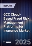 GCC Cloud-Based Fraud Risk Management Platforms for Insurance Market Size, Share, Growth Drivers, Trends, Opportunities, Competitive Landscape & Forecast 2025-2030- Product Image