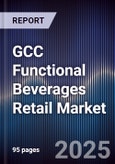 GCC Functional Beverages Retail Market Size, Consumer Segments, Demand Drivers & Forecast 2025-2030- Product Image