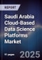 Saudi Arabia Cloud-Based Data Science Platforms Market Size, Share, Growth Drivers, Trends, Opportunities, Competitive Landscape & Forecast 2025-2030 - Product Thumbnail Image