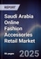 Saudi Arabia Online Fashion Accessories Retail Market Size, Consumer Segments, Platform Landscape & Forecast 2025-2030 - Product Thumbnail Image