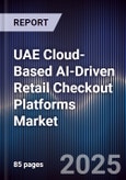 UAE Cloud-Based AI-Driven Retail Checkout Platforms Market Size, Share, Growth Drivers, Trends, Opportunities, Competitive Landscape & Forecast 2025-2030- Product Image