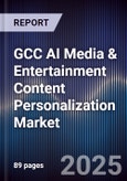 GCC AI Media & Entertainment Content Personalization Market Size, Share & Forecast 2025-2030- Product Image