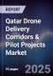 Qatar Drone Delivery Corridors & Pilot Projects Market Size, Share, Growth Drivers, Trends, Opportunities, Competitive Landscape & Forecast 2025-2030 - Product Thumbnail Image