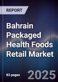 Bahrain Packaged Health Foods Retail Market Size, Consumer Segments, Growth Drivers & Forecast 2025-2030- Product Image