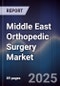 Middle East Orthopedic Surgery Market Size, Share, Growth Drivers, Trends, Opportunities & Forecast 2025-2030 - Product Thumbnail Image