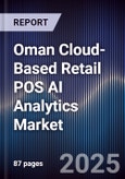 Oman Cloud-Based Retail POS AI Analytics Market Size, Share, Growth Drivers, Trends, Opportunities, Competitive Landscape & Forecast 2025-2030- Product Image