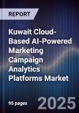 Kuwait Cloud-Based AI-Powered Marketing Campaign Analytics Platforms Market Size, Share, Growth Drivers, Trends, Opportunities, Competitive Landscape & Forecast 2025-2030- Product Image
