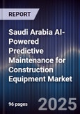 Saudi Arabia AI-Powered Predictive Maintenance for Construction Equipment Market Size & Forecast 2025-2030- Product Image