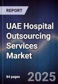 UAE Hospital Outsourcing Services Market Size, Share, Growth Drivers, Trends, Opportunities & Forecast 2025-2030- Product Image