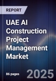 UAE AI Construction Project Management Market Size, Share & Forecast 2025-2030- Product Image