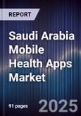 Saudi Arabia Mobile Health Apps Market Size, Share, Growth Drivers, Trends, Opportunities & Forecast 2025-2030- Product Image