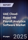 UAE Cloud-Based HR Payroll Analytics Software Market Size, Share, Growth Drivers, Trends, Opportunities, Competitive Landscape & Forecast 2025-2030- Product Image